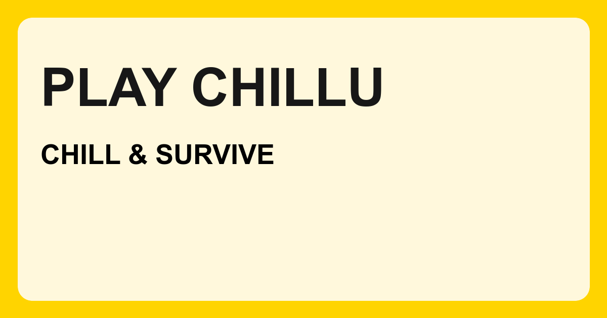 Chillu 플레이: 긴장을 풀고 생존하세요